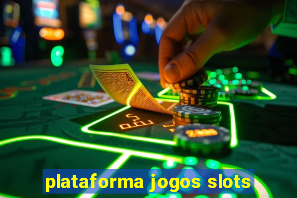 plataforma jogos slots